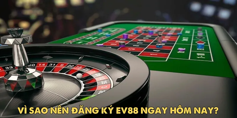 Đăng ký ev88 ngay để nhận ưu đãi khủng