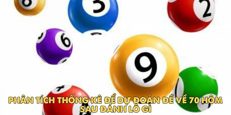 Phân tích thống kê để dự đoán đề về 70 hôm sau đánh lô gì