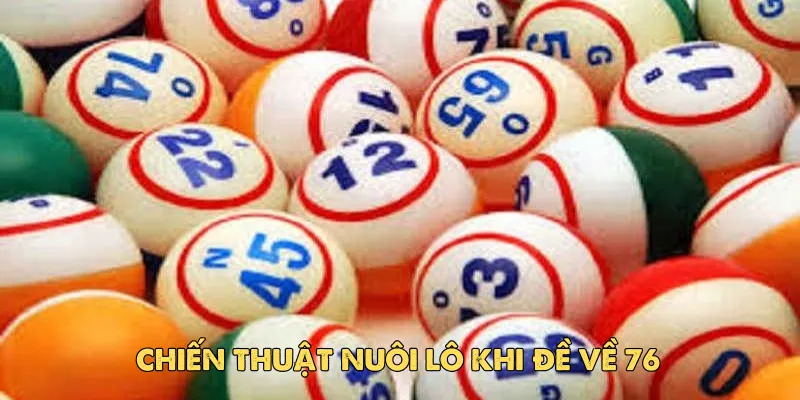 Chiến thuật nuôi lô khi đề về 76