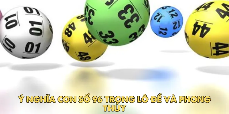 Ý nghĩa con số 96 trong lô đề và phong thủy