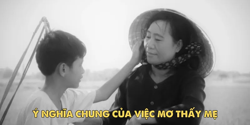 Ý nghĩa chung của việc mơ thấy mẹ