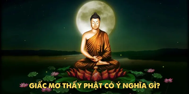 Giấc mơ thấy Phật có ý nghĩa gì?