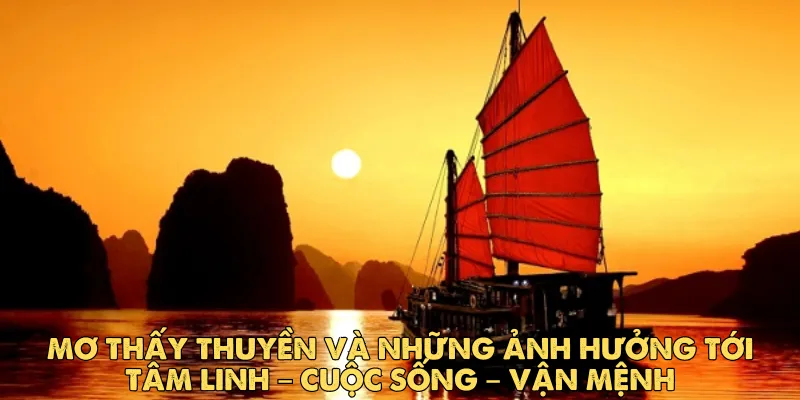 Giải mã ý nghĩa của giấc mơ thấy thuyền theo từng ngữ cảnh