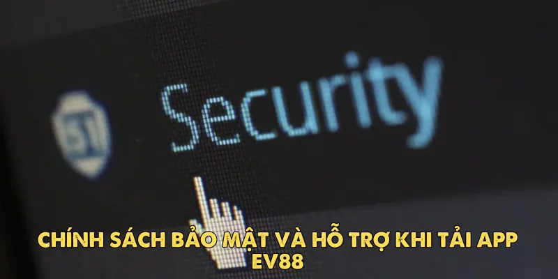 Bảo mật tuyệt đối thông tin người chơi khi tải app ev88