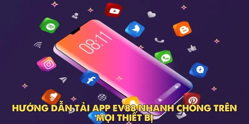 Hướng dẫn tải app Ev88 nhanh chóng trên mọi thiết bị